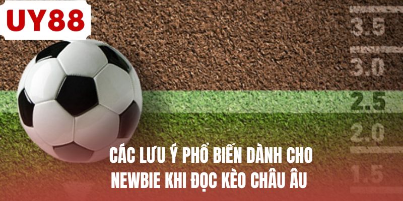 Các lưu ý phổ biến dành cho newbie khi đọc kèo châu âu 