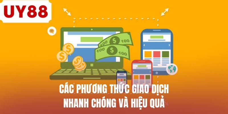 Các phương thức giao dịch nhanh chóng và hiệu quả