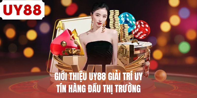 Giới thiệu UY88 giải trí uy tín hàng đầu thị trường