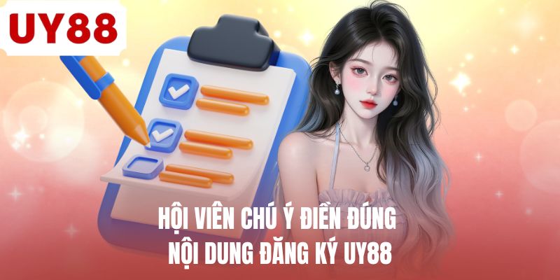 Hội viên điền đúng nội dung đăng ký UY88