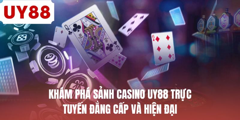 Khám phá sảnh casino UY88 trực tuyến đẳng cấp và hiện đại
