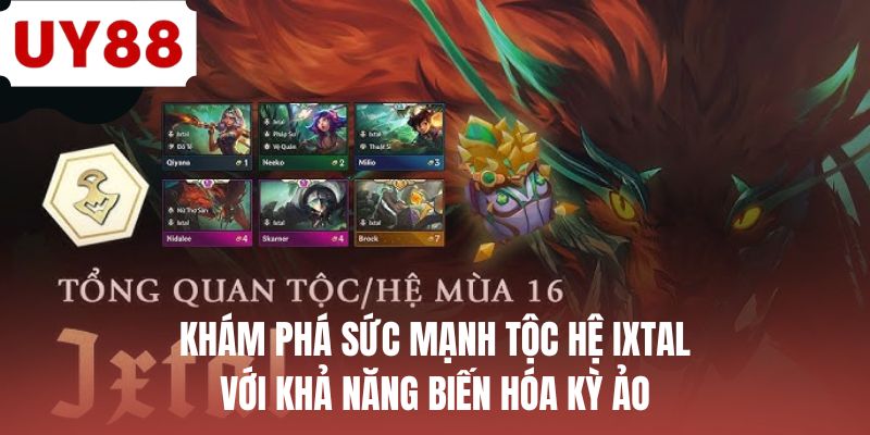 Khám phá sức mạnh tộc hệ Ixtal với khả năng biến hóa kỳ ảo