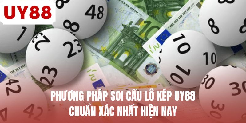 Phương pháp soi cầu lô kép UY88 chuẩn xác nhất hiện nay