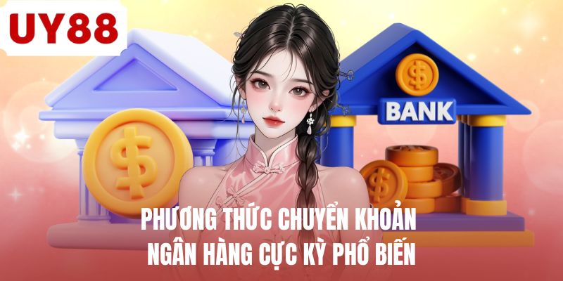 Phương thức chuyển khoản ngân hàng cực kỳ phổ biến