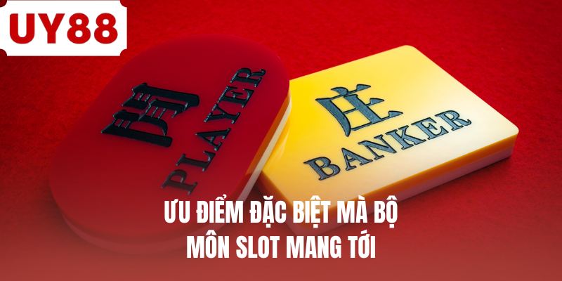 Ưu điểm đặc biệt mà bộ môn slot mang tới